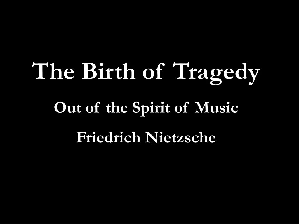 the birth of tragedy out of the spirit of music