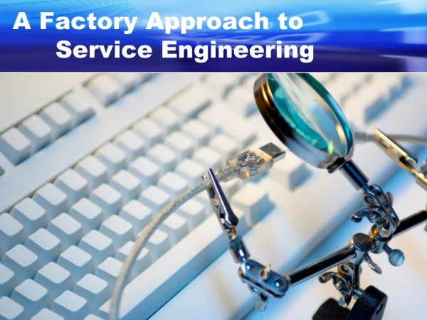 A Factory Approach to 	Service Engineering