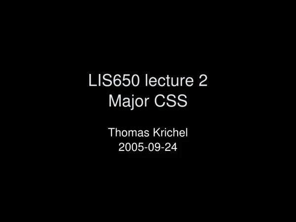 LIS650 lecture 2 Major CSS