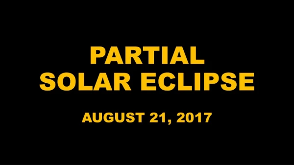 PARTIAL SOLAR ECLIPSE AUGUST 21, 2017