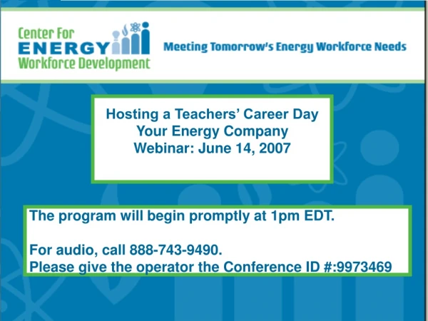 Hosting a Teachers’ Career Day Your Energy Company Webinar: June 14, 2007