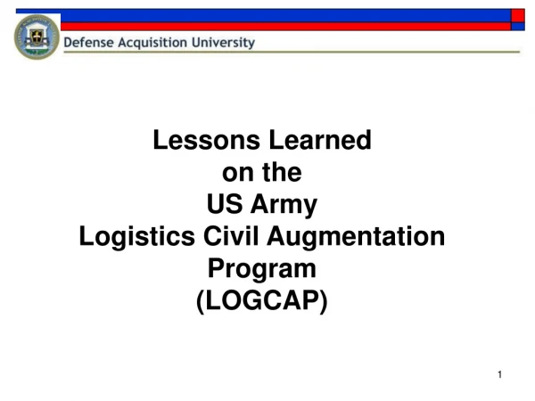 Lessons Learned on the US Army Logistics Civil Augmentation Program (LOGCAP)