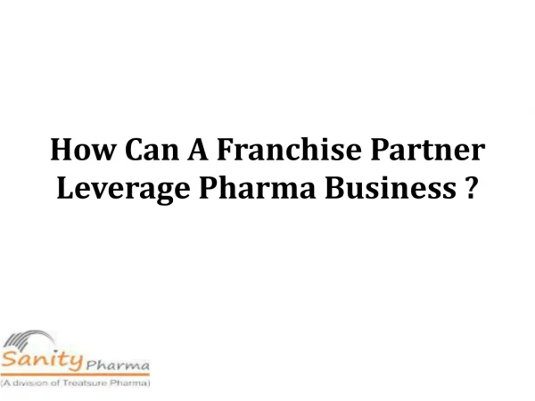 Do you know how a franchise partner leverage the pharma business?