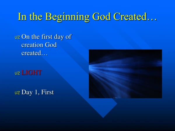 In the Beginning God Created…