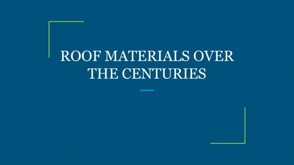 ROOF MATERIALS OVER THE CENTURIES