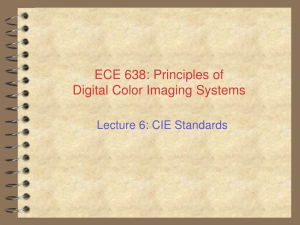 ECE 638: Principles of Digital Color Imaging Systems