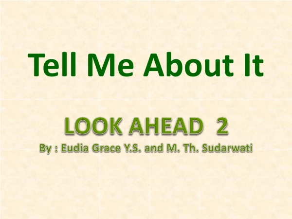 LOOK AHEAD 2 By : Eudia Grace Y.S. and M. Th. Sudarwati