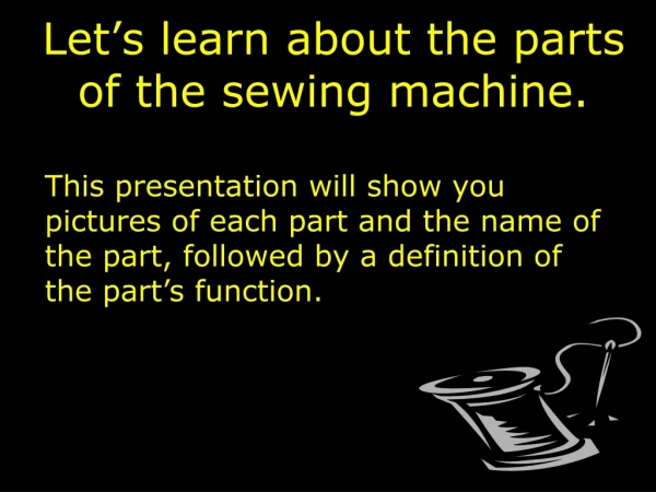 Let’s learn about the parts of the sewing machine.