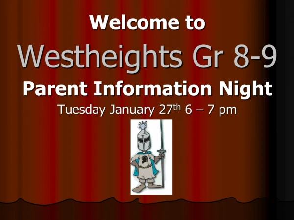 Welcome to Westheights Gr 8-9 Parent Information Night Tuesday January 27 th 6 – 7 pm