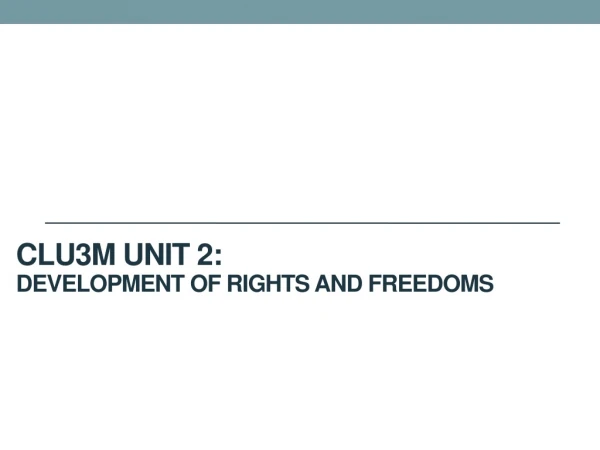CLU3M Unit 2 : Development of Rights and Freedoms