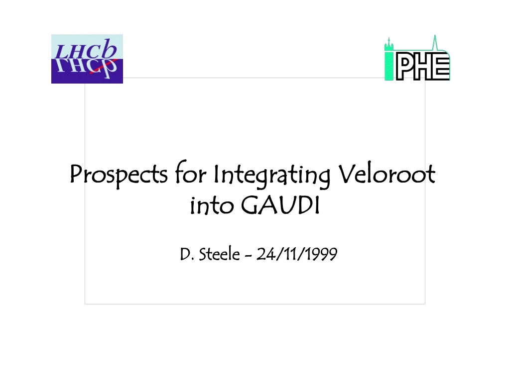 prospects for integrating veloroot into gaudi