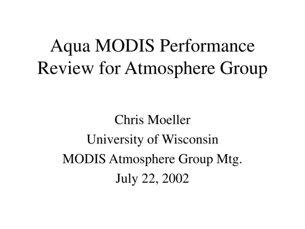 Aqua MODIS Performance Review for Atmosphere Group