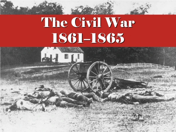 The Civil War 1861 – 1865