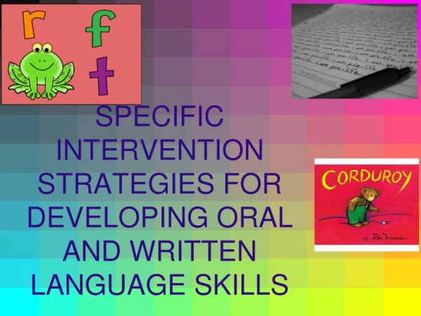 SPECIFIC INTERVENTION STRATEGIES FOR DEVELOPING ORAL AND WRITTEN LANGUAGE SKILLS