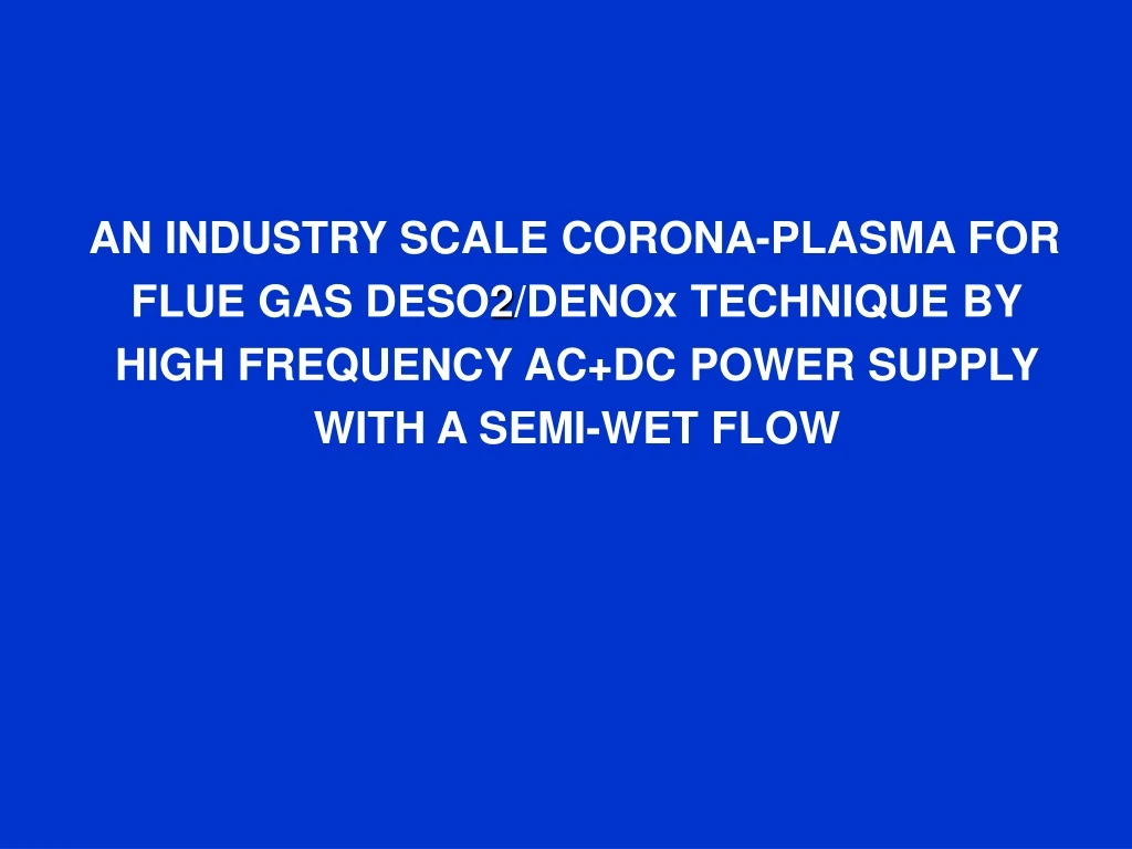 an industry scale corona plasma for flue gas deso