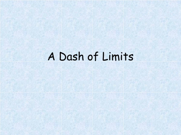 A Dash of Limits
