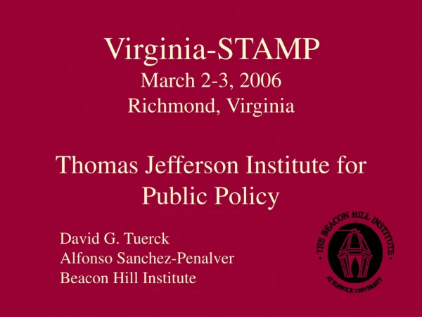 Virginia-STAMP March 2-3, 2006 Richmond, Virginia Thomas Jefferson Institute for Public Policy