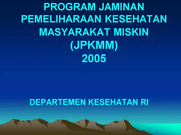 PROGRAM JAMINAN PEMELIHARAAN KESEHATAN MASYARAKAT MISKIN JPKMM 2005