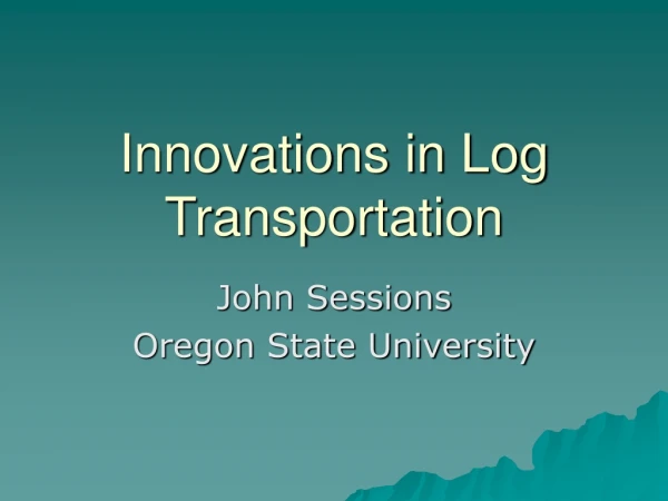 Innovations in Log Transportation