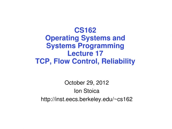 CS162 Operating Systems and Systems Programming Lecture 17 TCP, Flow Control, Reliability