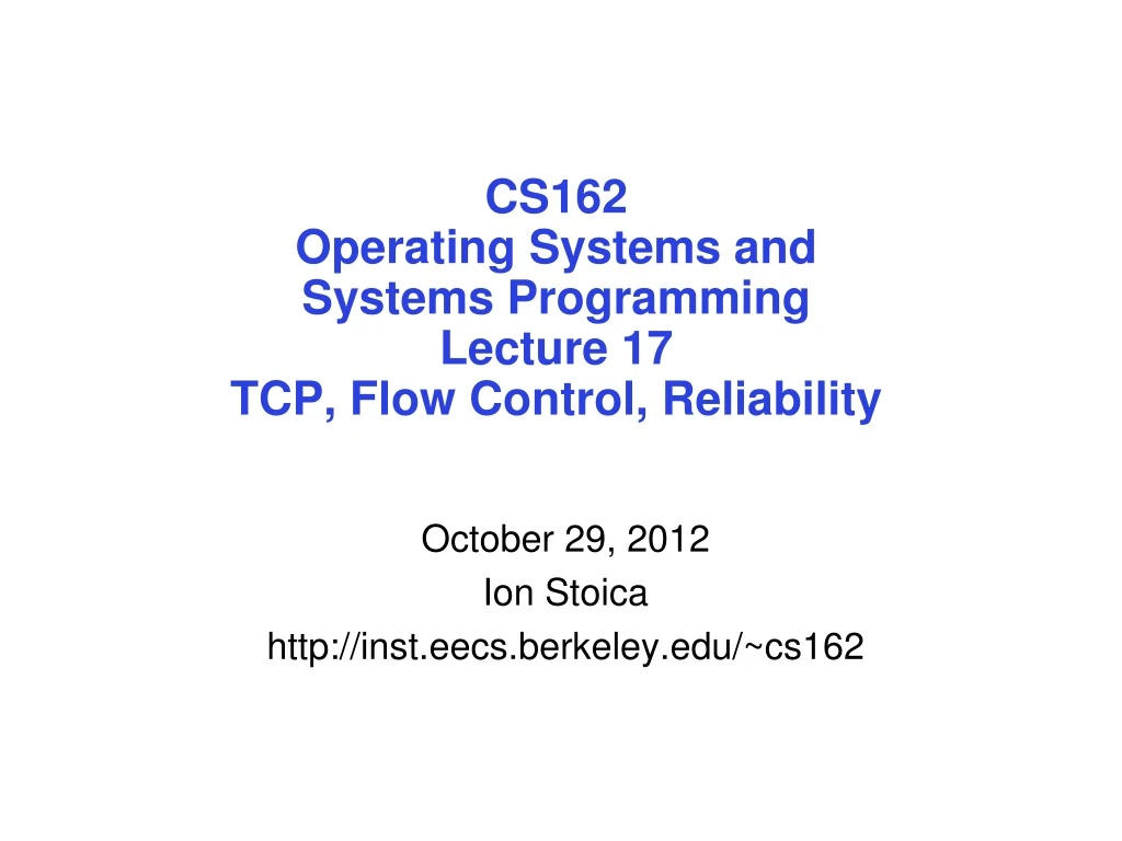 cs162 operating systems and systems programming lecture 17 tcp flow control reliability