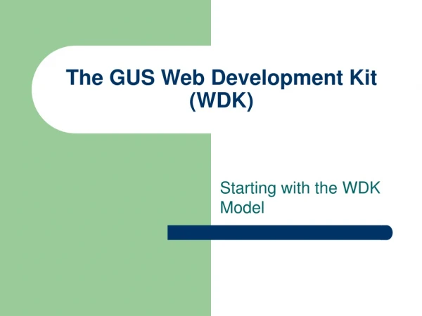 The GUS Web Development Kit (WDK)