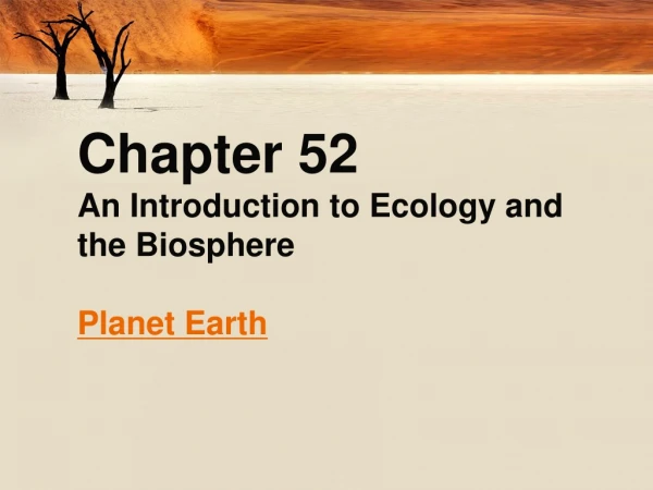 Chapter 52 An Introduction to Ecology and the Biosphere Planet Earth