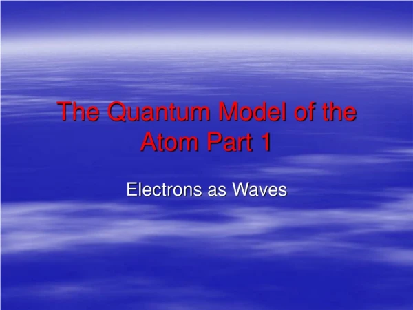 The Quantum Model of the Atom Part 1