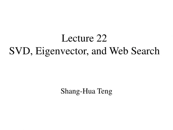 Lecture 22 SVD, Eigenvector, and Web Search