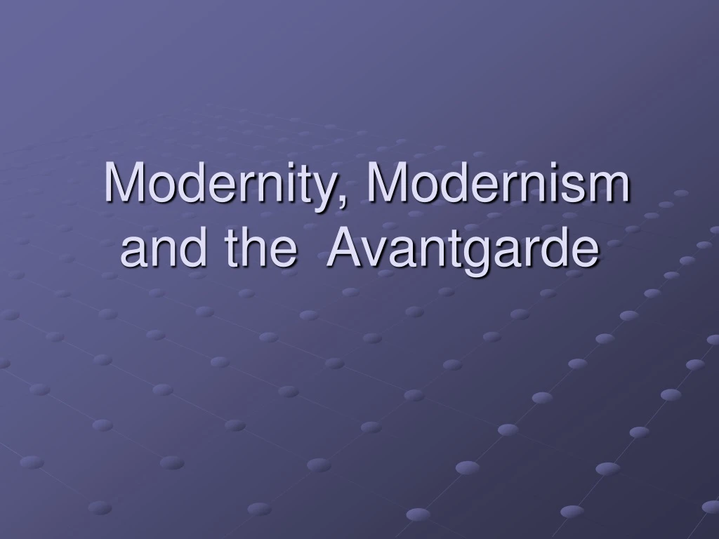 modernity modernism and the avantgarde