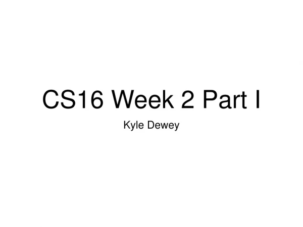 CS16 Week 2 Part I