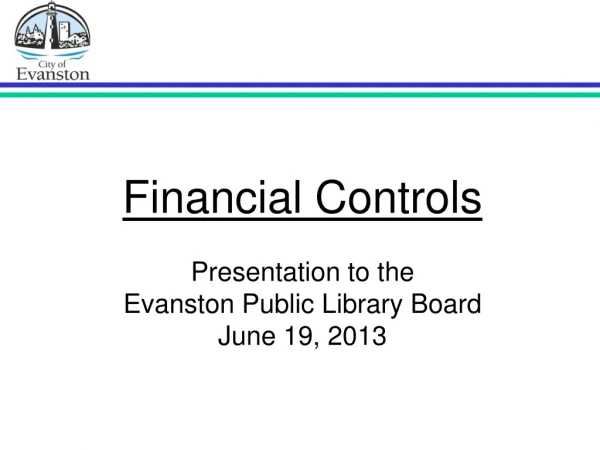 Financial Controls Presentation to the Evanston Public Library Board June 19, 2013