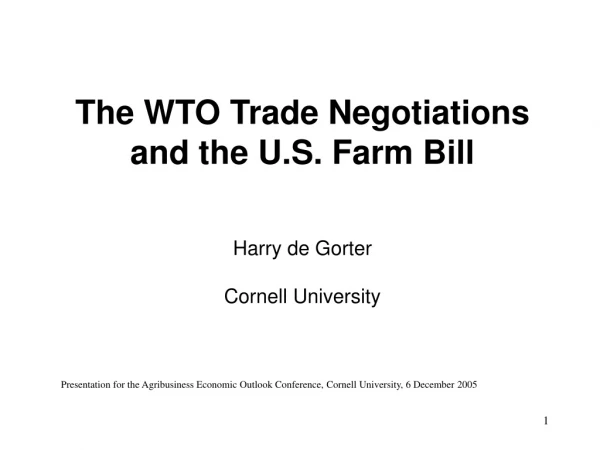 The WTO Trade Negotiations and the U.S. Farm Bill Harry de Gorter Cornell University