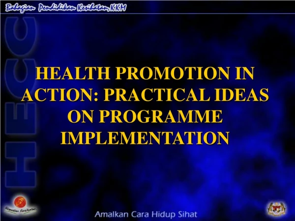 HEALTH PROMOTION IN ACTION: PRACTICAL IDEAS ON PROGRAMME IMPLEMENTATION