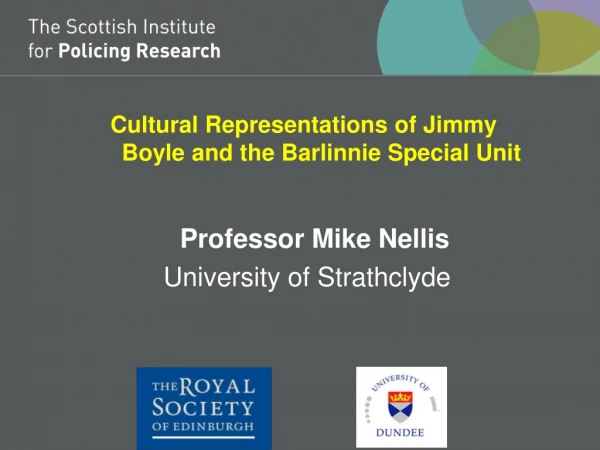 Cultural Representations of Jimmy    Boyle and the Barlinnie Special Unit Professor Mike Nellis 