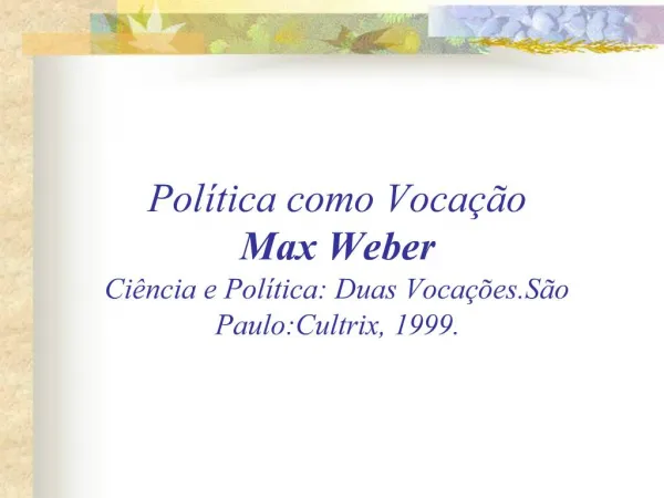 Pol tica como Voca o Max Weber Ci ncia e Pol tica: Duas Voca es.S o Paulo:Cultrix, 1999.