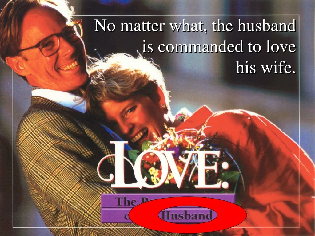 no matter what the husband is commanded to love