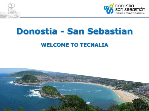 Donostia - San Sebastian WELCOME TO TECNALIA