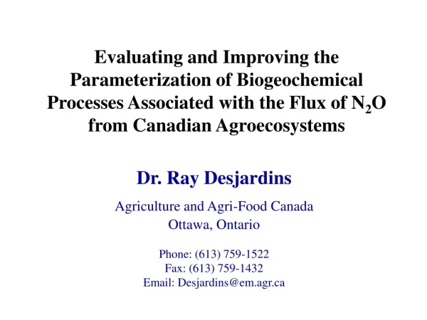 Dr. Ray Desjardins Agriculture and Agri-Food Canada Ottawa, Ontario Phone: (613) 759-1522