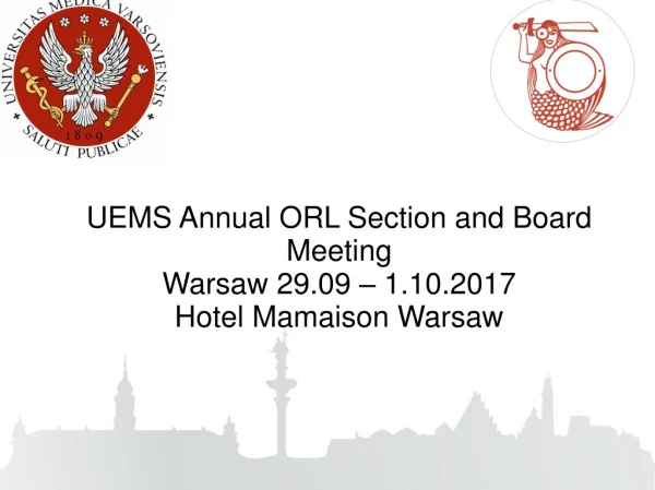 UEMS Annual ORL Section and Board Meeting Warsaw 29.09 – 1.10.2017 Hotel Mamaison Warsaw