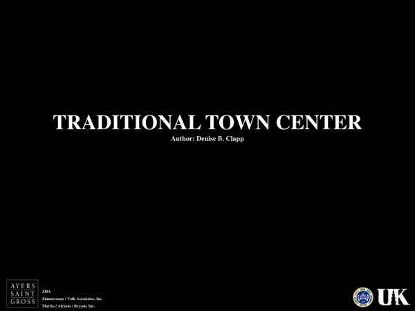 TRADITIONAL TOWN CENTER Author: Denise B. Clapp