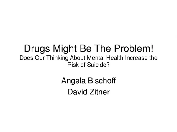 Drugs Might Be The Problem! Does Our Thinking About Mental Health Increase the Risk of Suicide?