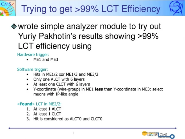 Trying to get &gt;99% LCT Efficiency