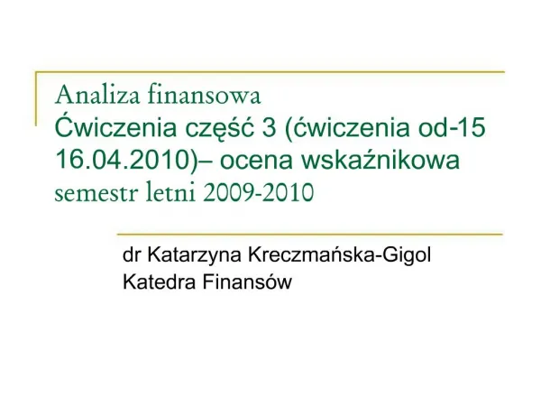 Analiza finansowa Cwiczenia czesc 3 cwiczenia od 15-16.04.2010 ocena wskaznikowa semestr letni 2009-2010