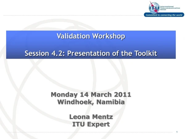 Monday 14 March 2011 Windhoek, Namibia Leona Mentz ITU Expert