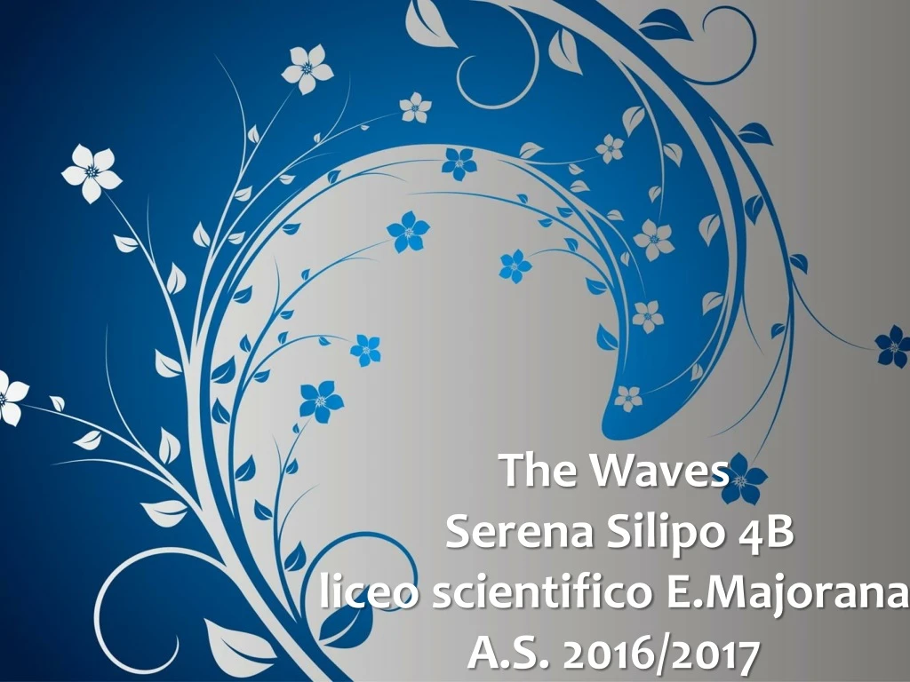 the waves serena silipo 4b liceo scientifico e majorana a s 2016 2017