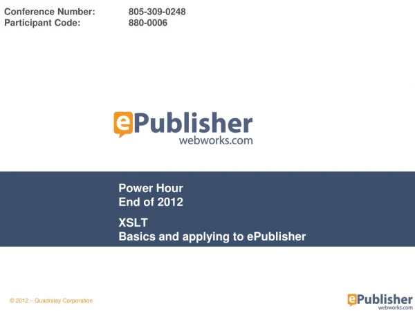 Power Hour End of 2012 XSLT Basics and applying to ePublisher