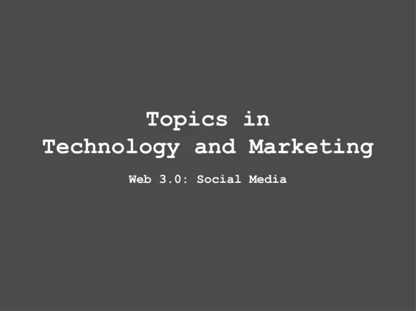 Topics in Technology and Marketing Web 3.0: Social Media