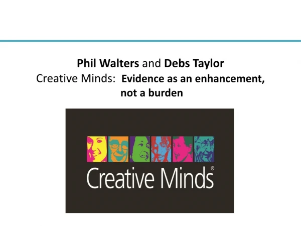 Phil Walters and Debs Taylor Creative Minds: Evidence as an enhancement, not a burden