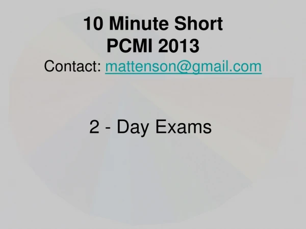 10 Minute Short PCMI 2013 Contact: mattenson@gmail